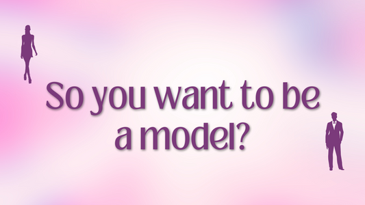 So You Want To Be A Model?